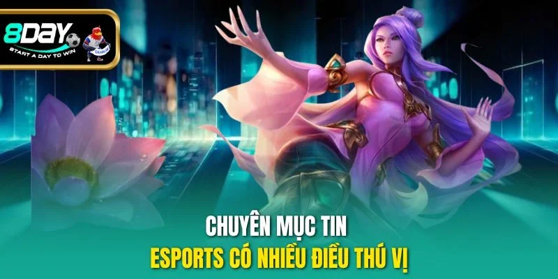 Chuyên mục tin Esports có nhiều điều thú vị