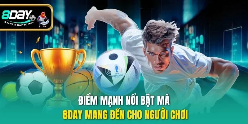 Điểm mạnh nổi bật mà 8Day mang đến cho người chơi