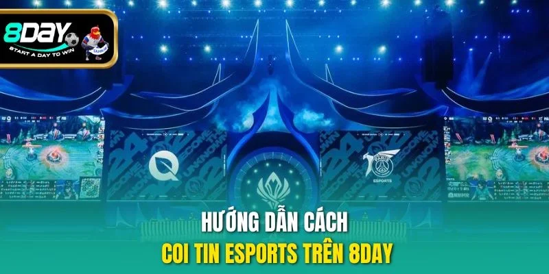 Hướng dẫn cách coi tin Esports trên 8DAY
