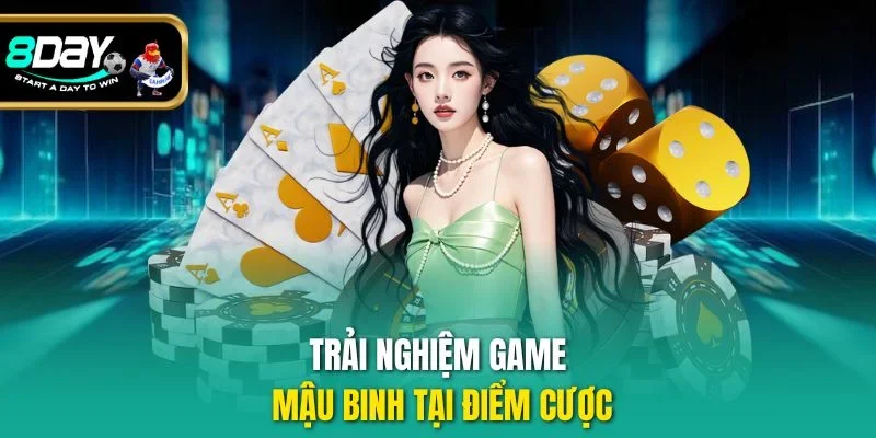Trải nghiệm game Mậu Binh tại điểm cược