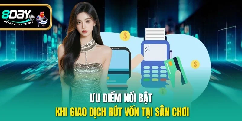 Ưu điểm nổi bật khi giao dịch rút vốn tại sân chơi